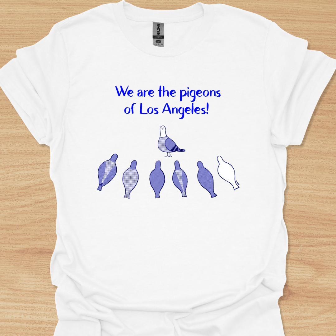 Unisex We Are the Pigeons of Los Angeles! T-shirt