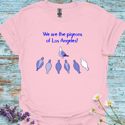 We Are the Pigeons of Los Angeles! T-shirt