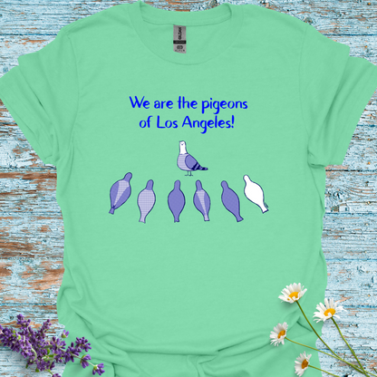 We Are the Pigeons of Los Angeles! T-shirt