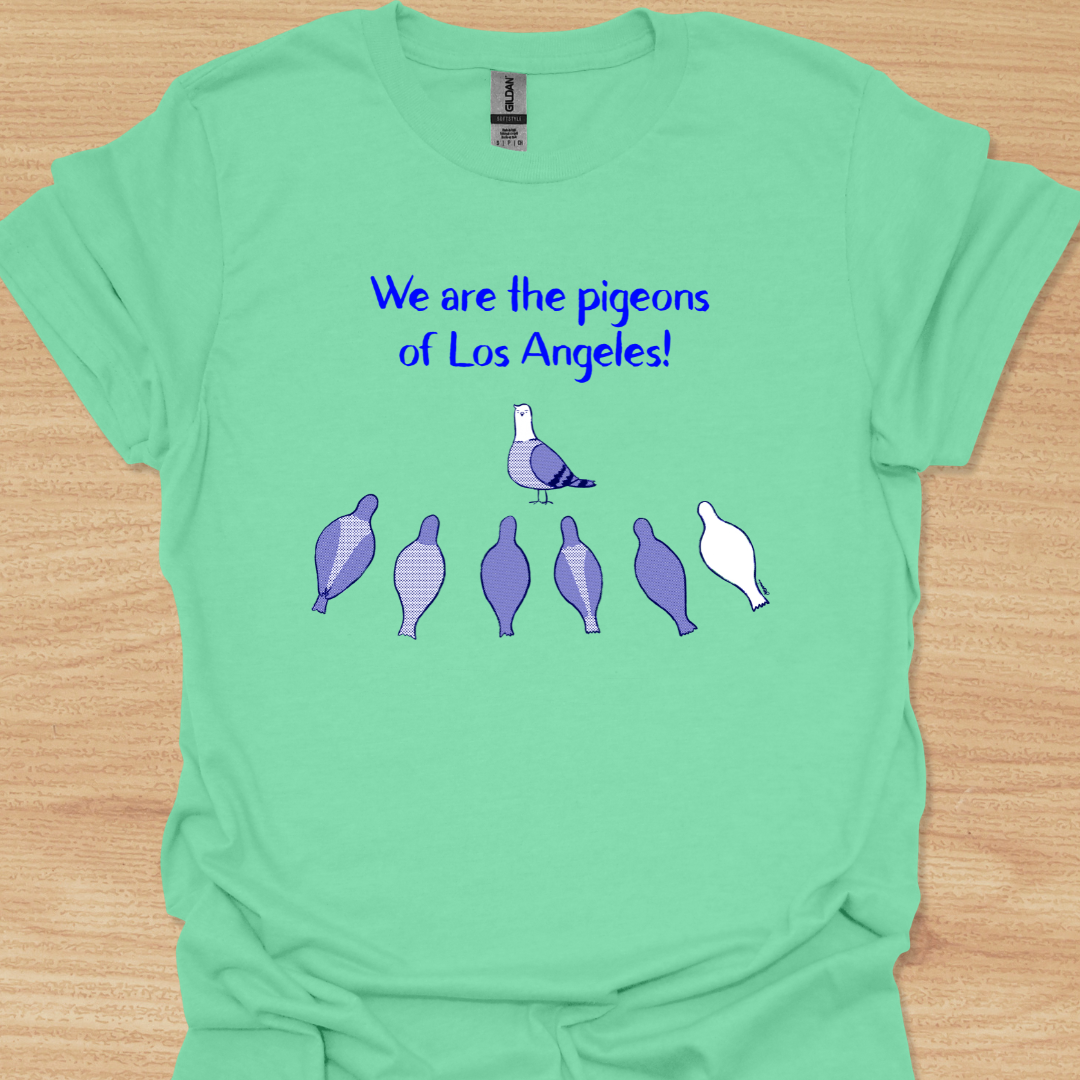 Unisex We Are the Pigeons of Los Angeles! T-shirt