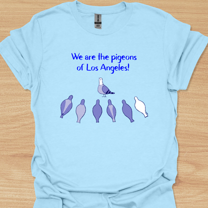 Unisex We Are the Pigeons of Los Angeles! T-shirt