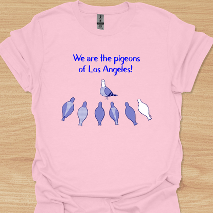 Unisex We Are the Pigeons of Los Angeles! T-shirt